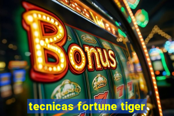 tecnicas fortune tiger